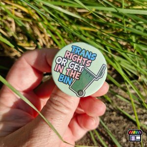 Trans Rights Or Get In The Bin Badge
